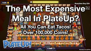 The Most Expensive Meal in PlateUp? All You Can Eat Tacos! Over 100,000 Coins!
