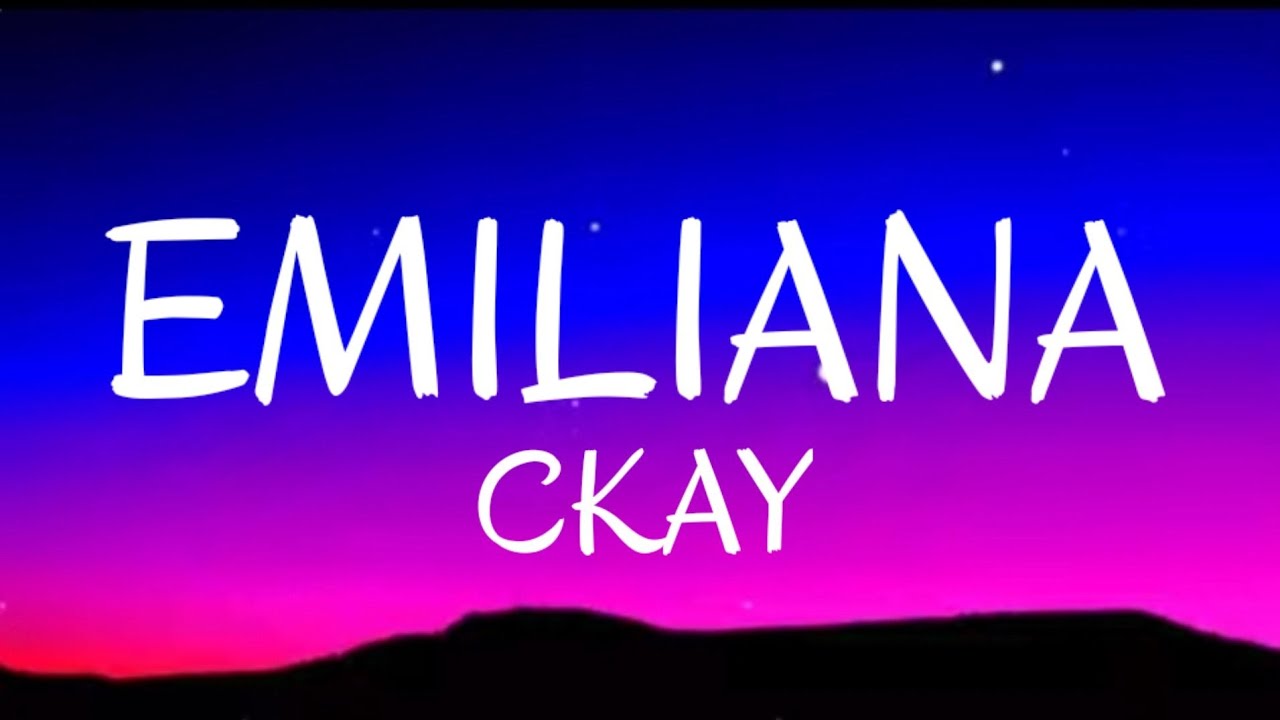 Ckay Emiliana (Letra Lyrics) YouTube