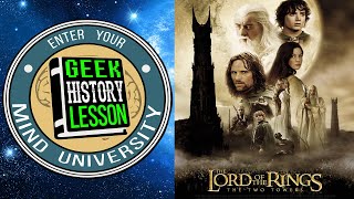 The Lord of the Rings: The Two Towers Movie Retrospective - Geek History Lesson