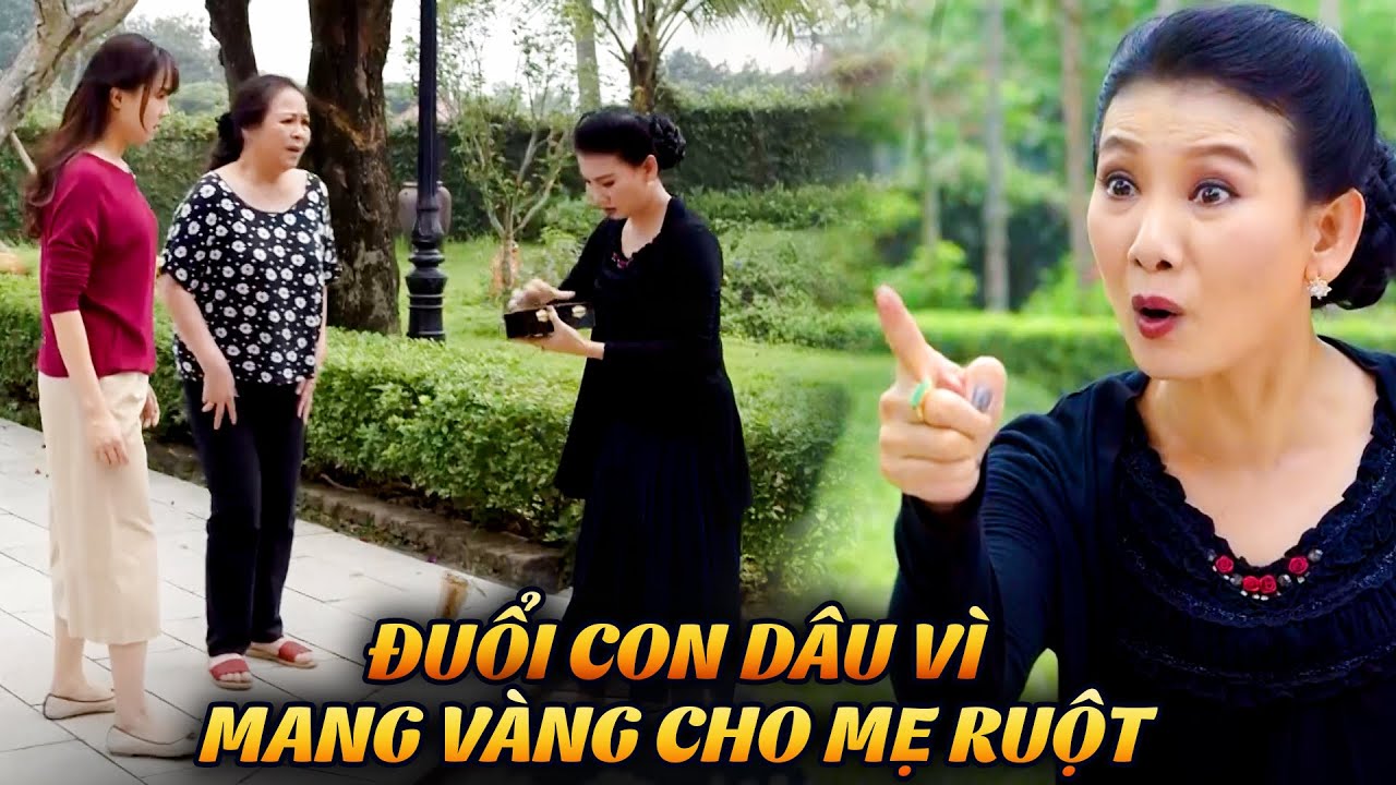 Mẹ chồng ĐUỔI CON DÂU khi phát hiện ĐEM VÀNG CHO MẸ RUỘT | Cả một đời ân oán #33 | Phim VTV hay 2024