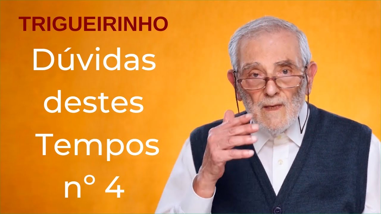 Trigueirinho | Dúvidas destes Tempos - 4° parte