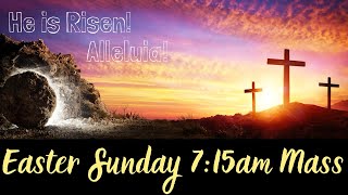 The Resurrection of the Lord Easter Sunday 7:15am Mass
