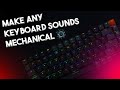 How To Make Mechanical Kyeboard Like Sounds In Any Keyboard