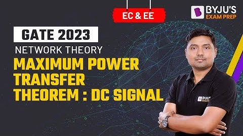 Maximum Power Transfer Theorem in DC Signal | Network Theory | GATE EE & ECE 2023 Exam | BYJU