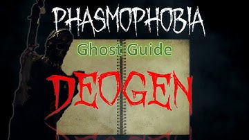 Deogen - Phasmophobia Ghost Guide