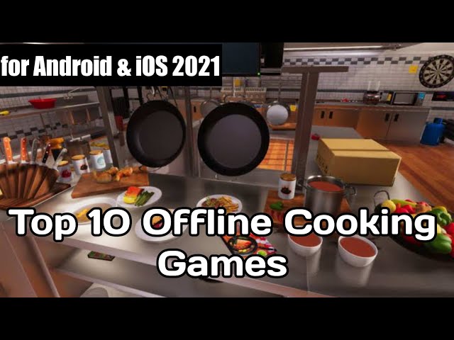 Top 10 Offline Cooking Games for Android & iOS 2021 class=