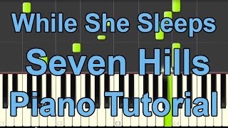 Video thumbnail of "While She Sleeps - Seven Hills PIANO TUTORIAL - synthesia - BEpiano"