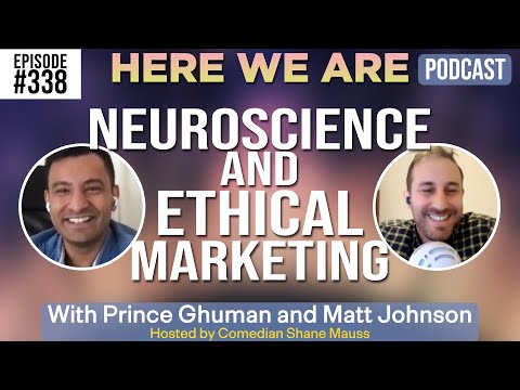 Neuroscience and Ethical Marketing | Here We Are Podcast Ep. 338 w/Prince Ghuman and Matt Johnson