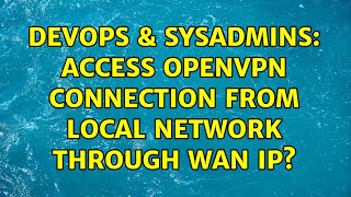 DevOps & SysAdmins: Access OpenVPN connection from local network through WAN IP?