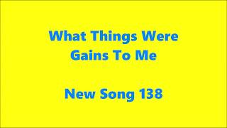 What Things Were Gains to Me –   New Song 138