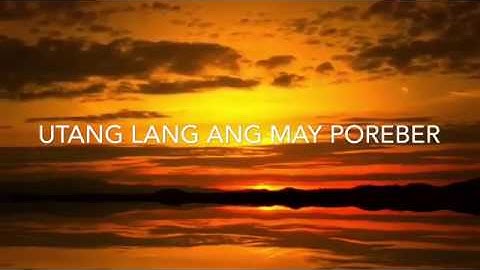 UTANG LANG ANG MAY POREBER(CLOSER TAGALOG VERSION)