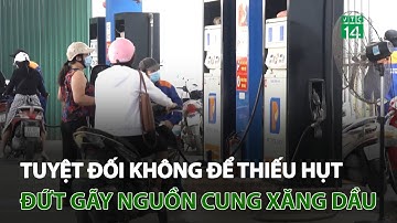 Tuyệt đối không để thiếu hụt, đứt gãy nguồn cung xăng dầu | VTC14
