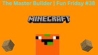 The Master Builder | Fun Friday #38