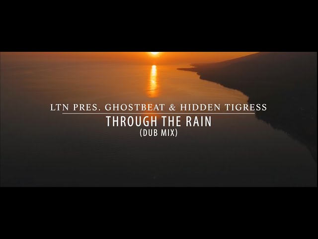 LTN Pres. Ghostbeat & Hidden Tigress - Through The Rain (Dub Mix) class=