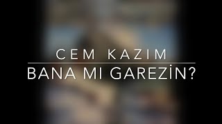 Cem Kazım - Bana Mı Garezin? Resimi