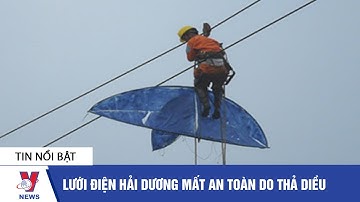 Lưới điện Hải Dương mất an toàn do thả diều - VNEWS