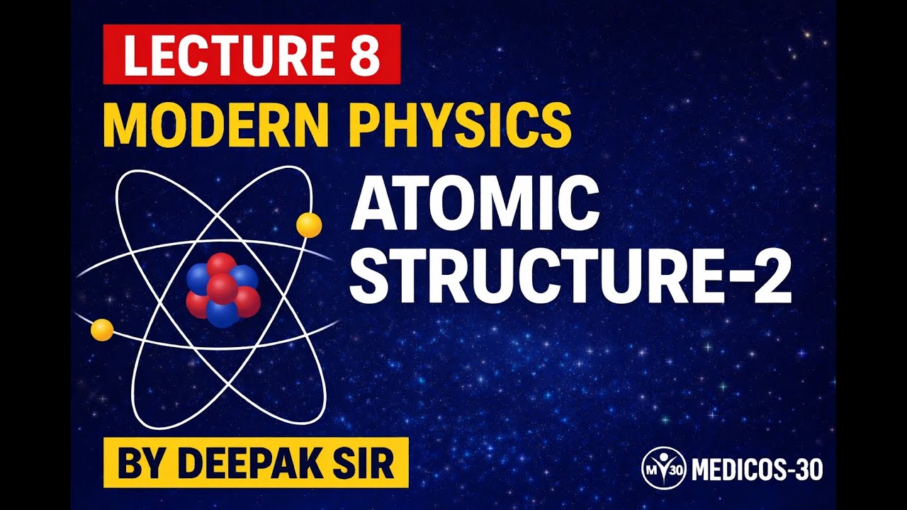 L - 8 | MODERN PHYSICS | ATOMIC STRUCTURE - 2| 