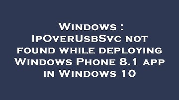 Windows : IpOverUsbSvc not found while deploying Windows Phone 8.1 app in Windows 10