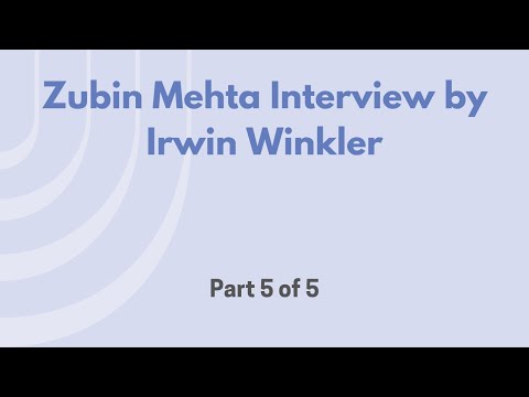 Zubin Mehta Interview by Irwin Winkler, Part 5 of 5