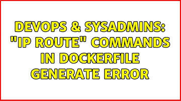 DevOps & SysAdmins: "ip route" Commands in Dockerfile Generate Error