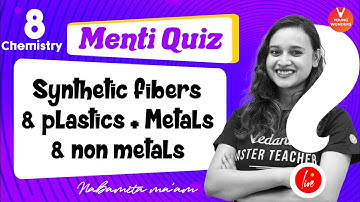 Synthetic fibers and plastics, Metals and Non-Metals [Class 8 Chemistry Menti Quiz] Nabamita Ma