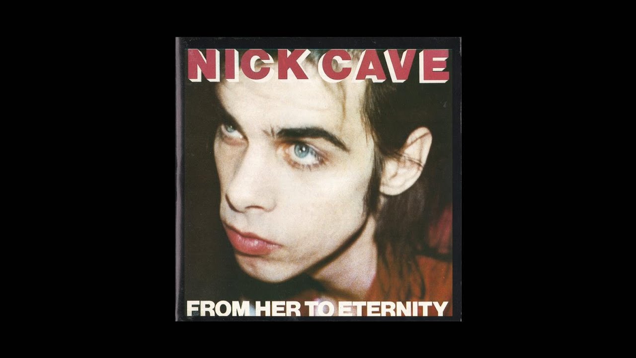 Nick Cave And The Bad Seeds - From Her To Eternity (1987) - YouTube