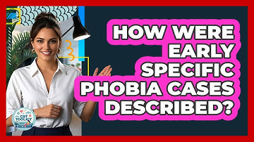 How Were Early Specific Phobia Cases Described? - CBT Toolkit