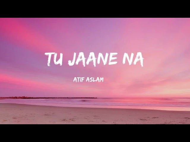 Tu Jaane Na (Slowed and Reverb) Atif Aslam class=