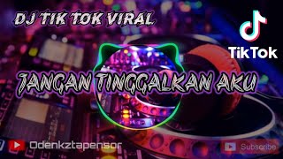 DJ JANGAN TINGGALKAN AKU# Tik Tok Viral 2020 # remix terbaru full bass🎧