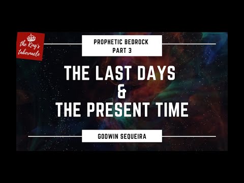 Prophetic Bedrock - Part 3 - The Last Days & The Present Time || Godwin Sequeira Prophetic Bedrock - Part 3 - The Last Days & The Present Time || Godwin Sequeira
