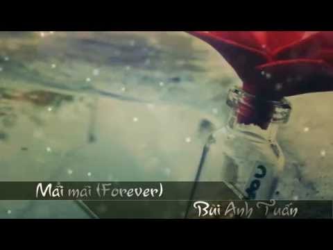 Mãi mãi ( Forever) - Bùi Anh Tuấn [HD w\\ Lyrics]