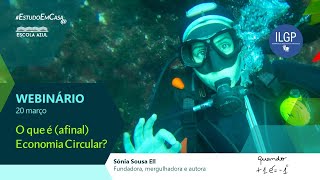 Webinário: "O que é (afinal) Economia Circular?" com Sónia Ell (Mergulhadora) - Etapa 1