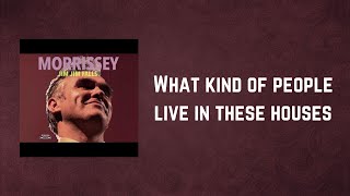Morrissey - What kind of people live in these houses (Lyrics)