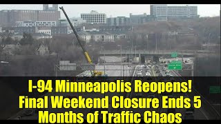 I-94 Minneapolis Reopens! Final Weekend Closure Ends 5 Months of Traffic Chaos