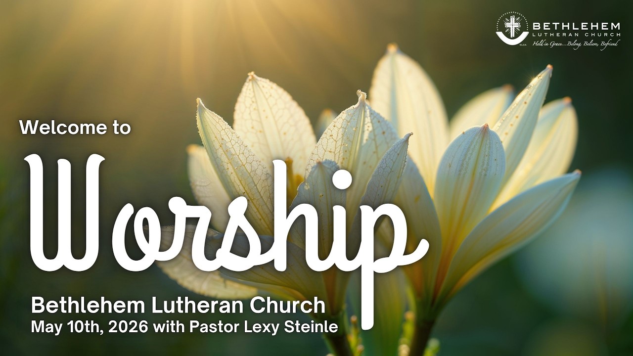 Bethlehem Lutheran Church: May 10th, 2026