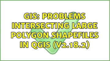 GIS: Problems intersecting large polygon shapefiles in QGIS (V2.18.2)
