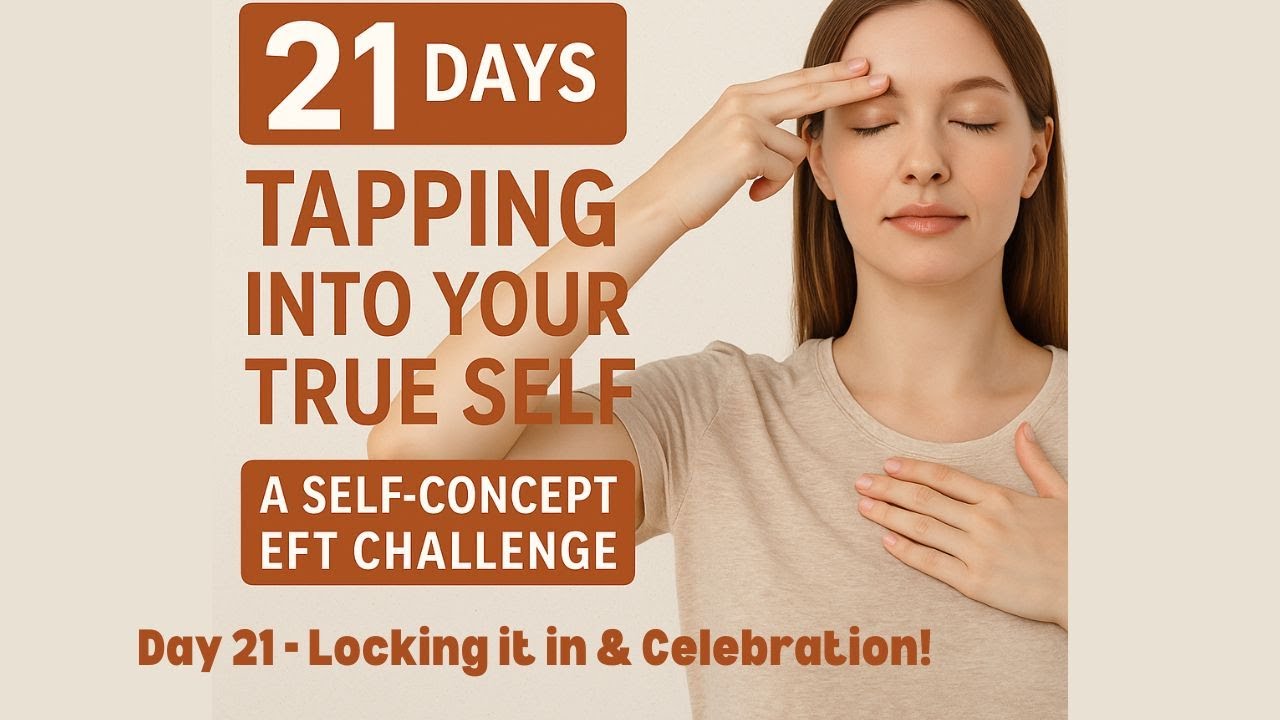 Day 21 Locking it in and Celebration! |21-Day EFT Self Concept ...