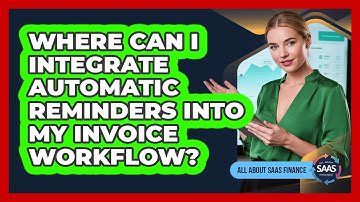 Where Can I Integrate Automatic Reminders Into My Invoice Workflow?