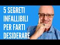 5 SEGRETI INFALLIBILI PER FARTI DESIDERARE