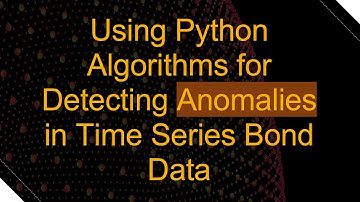 Using Python Algorithms for Detecting Anomalies in Time Series Bond Data