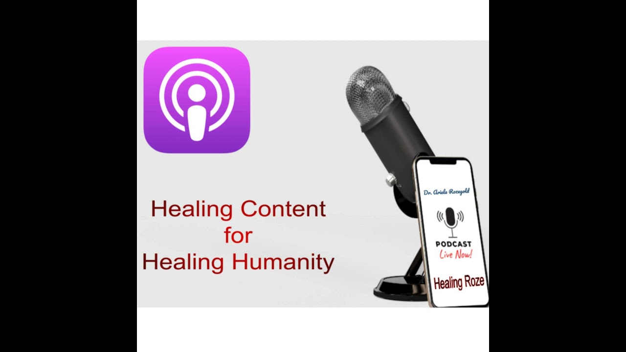 The Healing Roze with Dr. Ariela Rozegold - Healing Content for a Healing Community