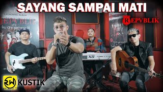 Repvblik - Sayang Sampai Mati (Rw Kustik)