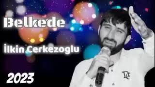 İlkin Cerkezoglu - Belkede [ Yeni 2023 ] Resimi