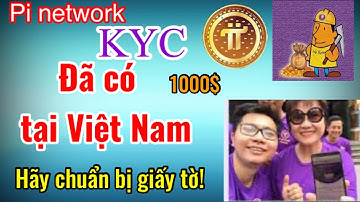 Pi network - KYC đã có tại Việt Nam hãy chuẩn bị giấy tờ nhé!
