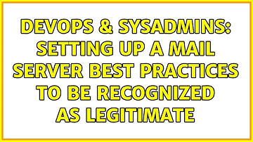 DevOps & SysAdmins: Setting up a mail server best practices to be recognized as legitimate