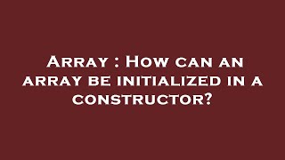 Array : How can an array be initialized in a constructor