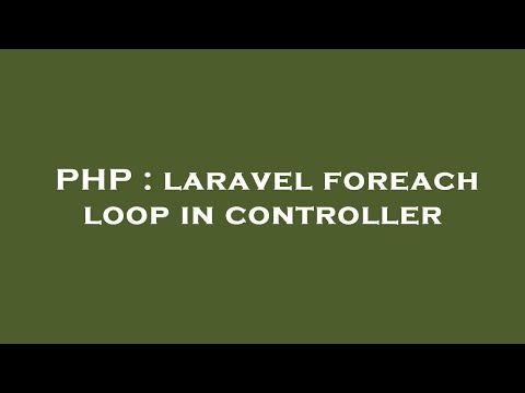 PHP : laravel foreach loop in controller