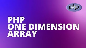 PHP ONE DIMENSIONAL ARRAY EXPLAINED
