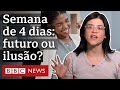 Estamos próximos de trabalhar só 4 dias por semana?