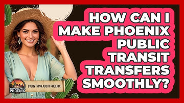 How Can I Make Phoenix Public Transit Transfers Smoothly? - Everything About Phoenix